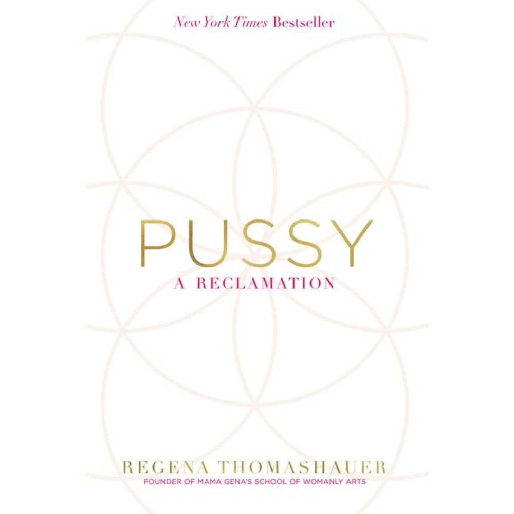 Pussy: A Reclamation -- Regena Thomashauer